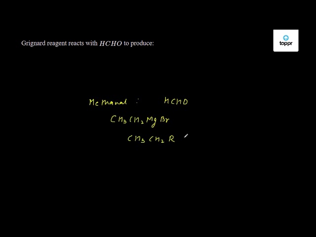 Grignard Reagent Reacts With Hcho To Produce