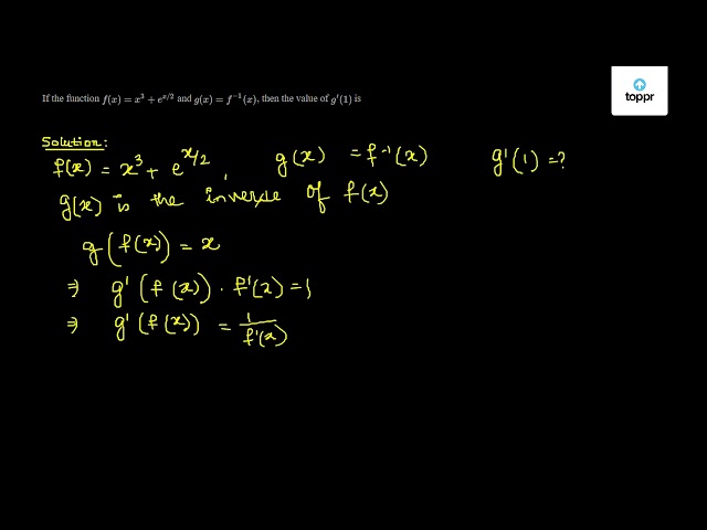 If The Function F X X 3 E X 2 And G X F 1 X Then The Value Of G 1 Is