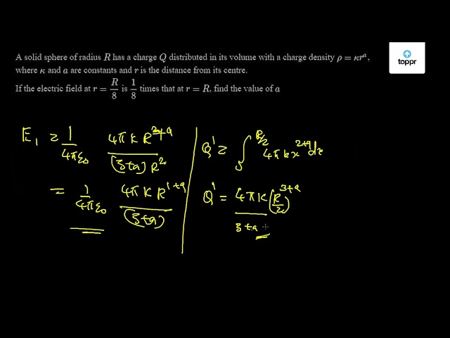 A Solid Sphere Of Radius R Has A Charge Q Distributed In Its Volume With A Charge Density R Kappar A Where Kappa And A Are Constants And R Is The