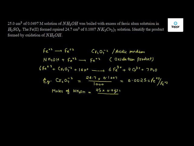 25.0 cm ^3 of 0.0497 M solution of NH2OH was boiled with excess of ...