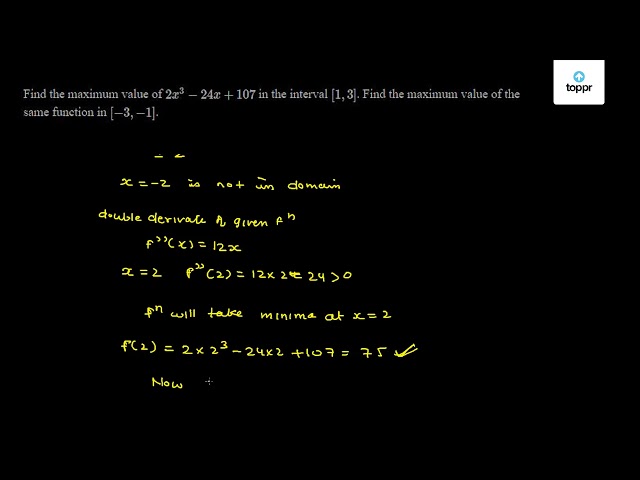 find-the-maximum-value-of-2x-3-24x-107-in-the-interval-1-3