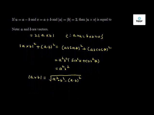 If U A B And V A B And A B 2 Then U V Is Equal To Note A And B Are Vectors