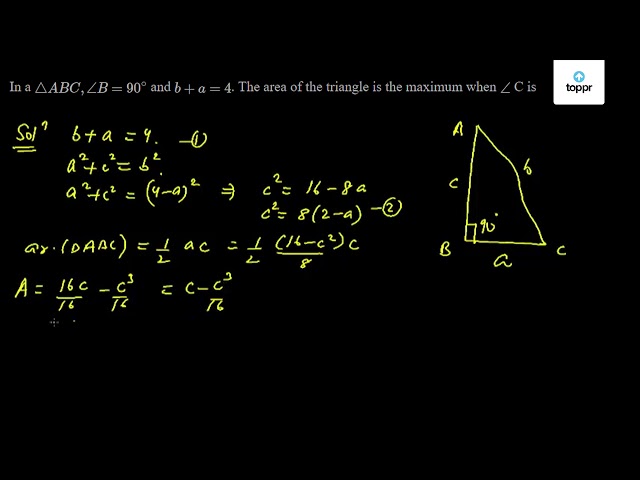 In A ABC, B = 90^∘ And B + A = 4 . The Area Of The Triangle Is The ...