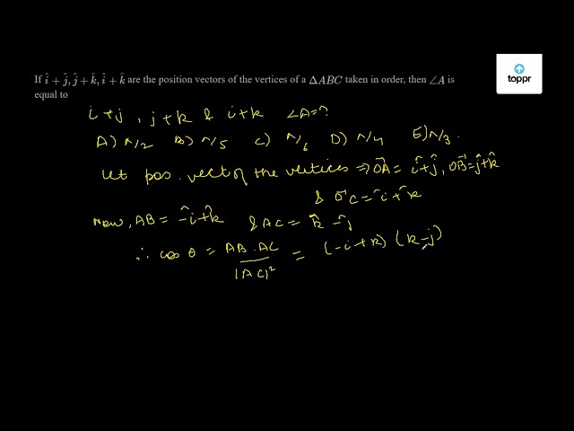 If vec i + vec j, vec j + vec k, vec i + vec k are the position vectors ...