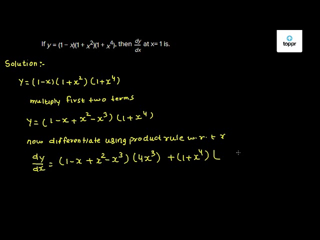 If y = (1 - x)(1 + x^2)(1 + x^4) , then dy/dx at x = 1 is.