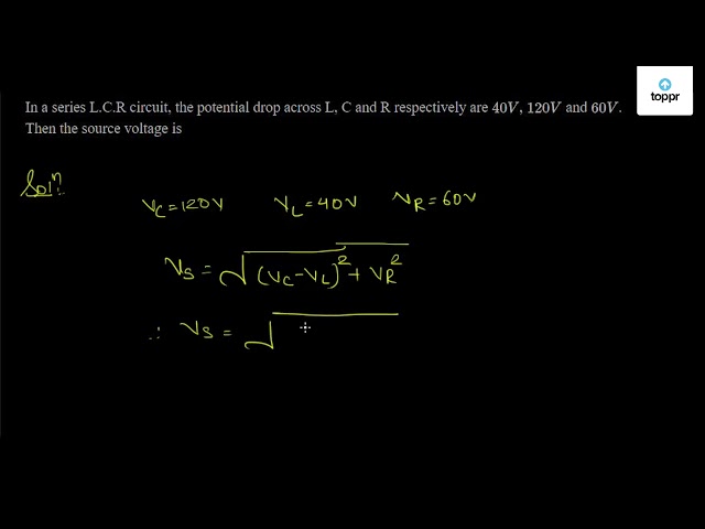 9 In An Lcr Series Circuit The Voltages Across R L And C At Resonance Are 40 V 60 V And 60 V Respectively The Applied Voltage Is 1 60 V 2 40 V 3 160 V 4 J 40 1 V